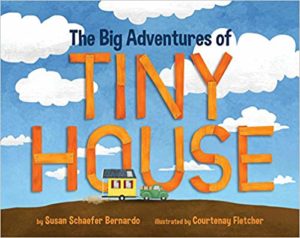 The Big Adventures of Tiny House by Susan Schaefer Bernardo