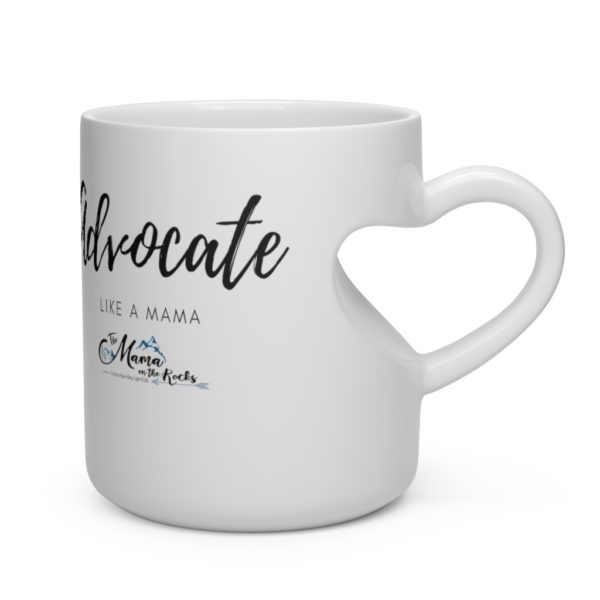 Advocate Like A Mama Heart Shaped Mug | The Mama On The Rocks