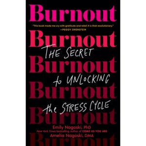 Burnout: The Secret to Unlocking the Stress Cycle by Emily Nagoski, PhD | The Mama On The Rocks