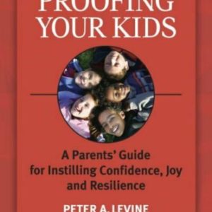 Trauma-Proofing Your Kids: A Parents' Guide for Instilling Confidence, Joy and Resilience by Peter A. Levine, PhD | The Mama On The Rocks